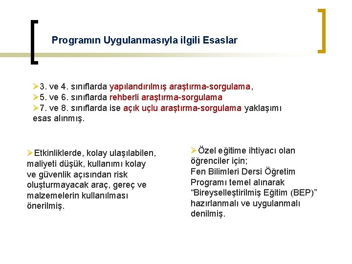 Programın Uygulanmasıyla ilgili Esaslar Ø 3. ve 4. sınıflarda yapılandırılmış araştırma-sorgulama, Ø 5. ve