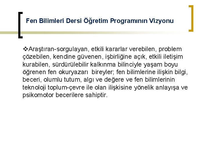 Fen Bilimleri Dersi Öğretim Programının Vizyonu v. Araştıran-sorgulayan, etkili kararlar verebilen, problem çözebilen, kendine