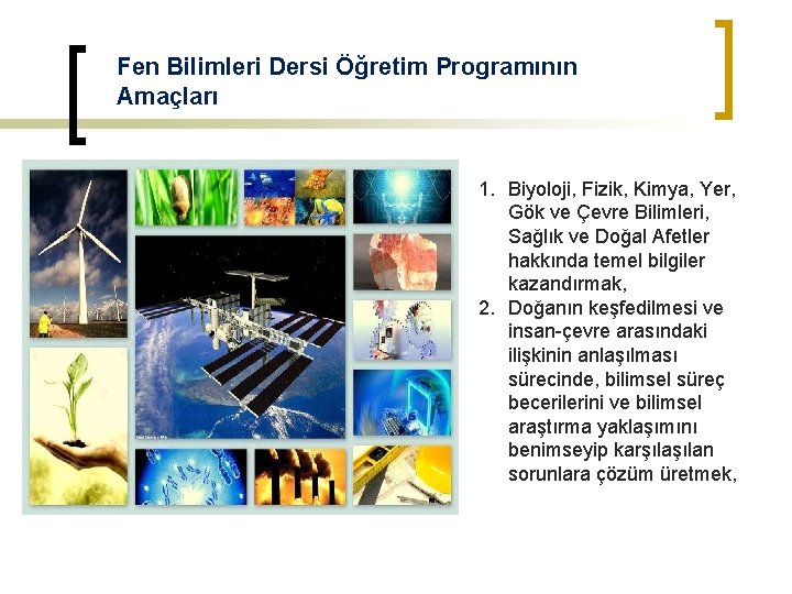 Fen Bilimleri Dersi Öğretim Programının Amaçları 1. Biyoloji, Fizik, Kimya, Yer, Gök ve Çevre