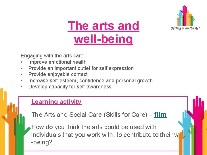 The arts and well-being Engaging with the arts can: • Improve emotional health •