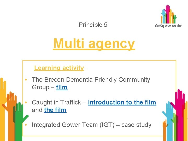 Principle 5 Multi agency Learning activity • The Brecon Dementia Friendly Community Group –