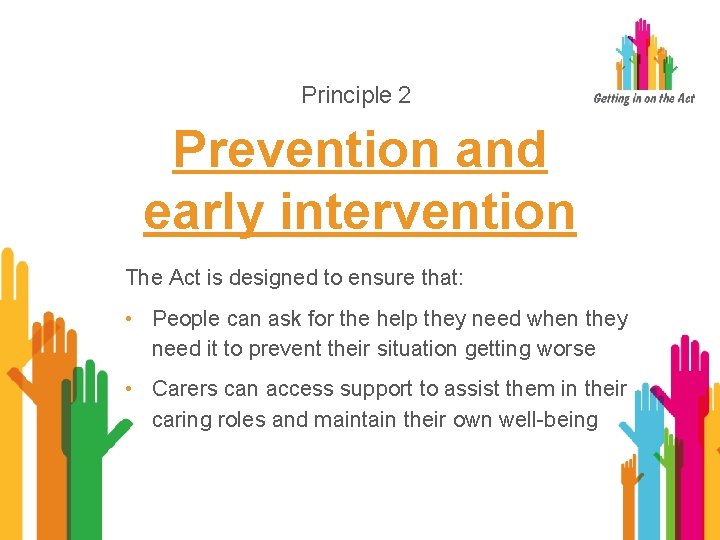 Principle 2 Prevention and early intervention The Act is designed to ensure that: •