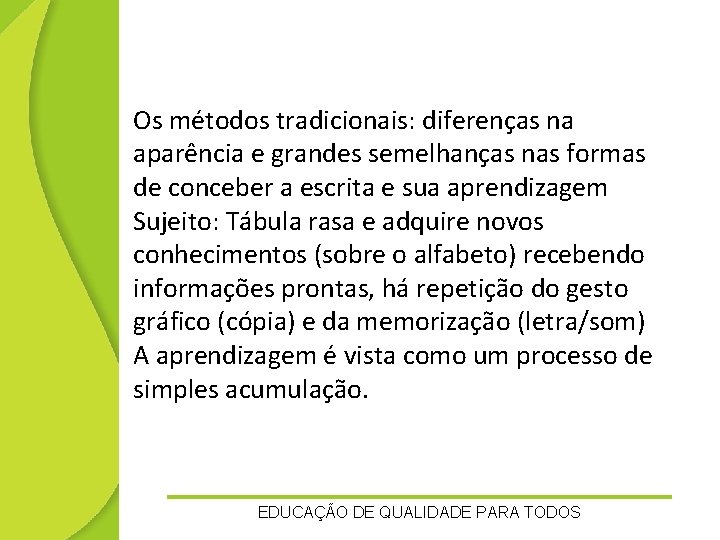 Os métodos tradicionais: diferenças na aparência e grandes semelhanças nas formas de conceber a