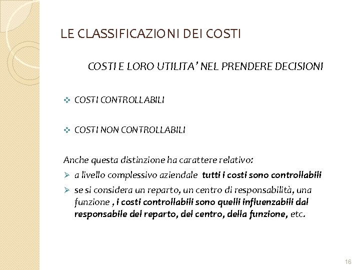 LE CLASSIFICAZIONI DEI COSTI E LORO UTILITA’ NEL PRENDERE DECISIONI v COSTI CONTROLLABILI v