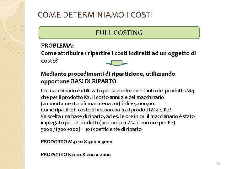 COME DETERMINIAMO I COSTI FULL COSTING PROBLEMA: Come attribuire / ripartire i costi indiretti