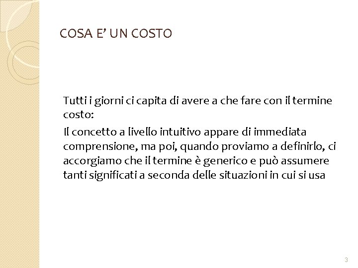 COSA E’ UN COSTO Tutti i giorni ci capita di avere a che fare