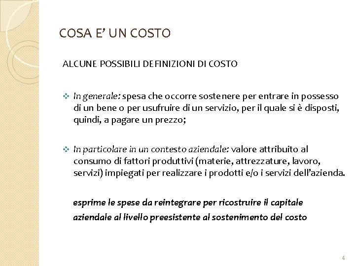 COSA E’ UN COSTO ALCUNE POSSIBILI DEFINIZIONI DI COSTO v In generale: spesa che