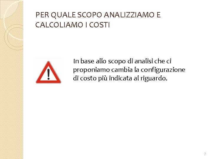 PER QUALE SCOPO ANALIZZIAMO E CALCOLIAMO I COSTI In base allo scopo di analisi