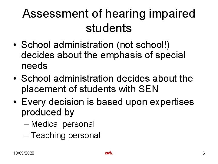 Assessment of hearing impaired students • School administration (not school!) decides about the emphasis