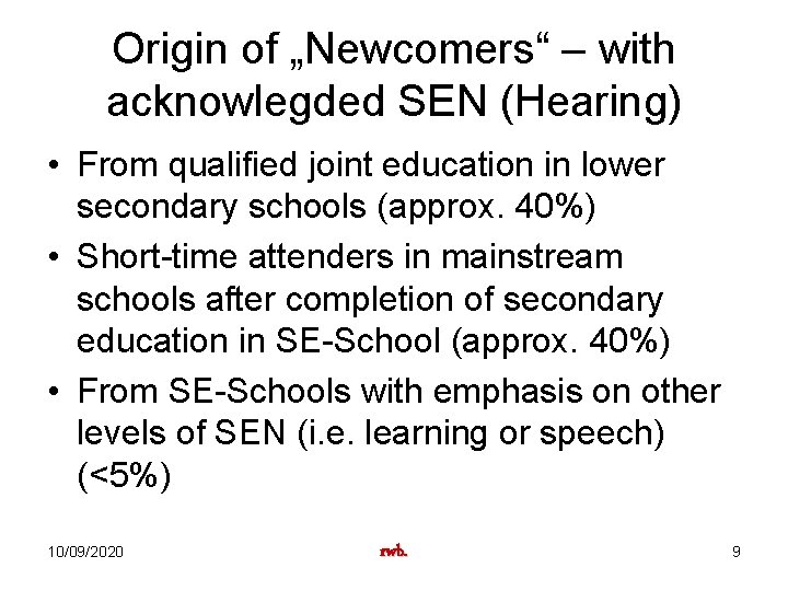 Origin of „Newcomers“ – with acknowlegded SEN (Hearing) • From qualified joint education in