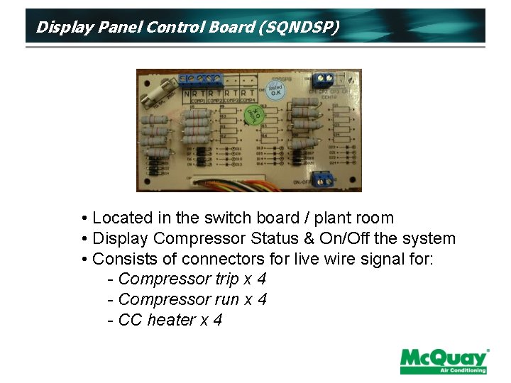 Display Panel Control Board (SQNDSP) • Located in the switch board / plant room
