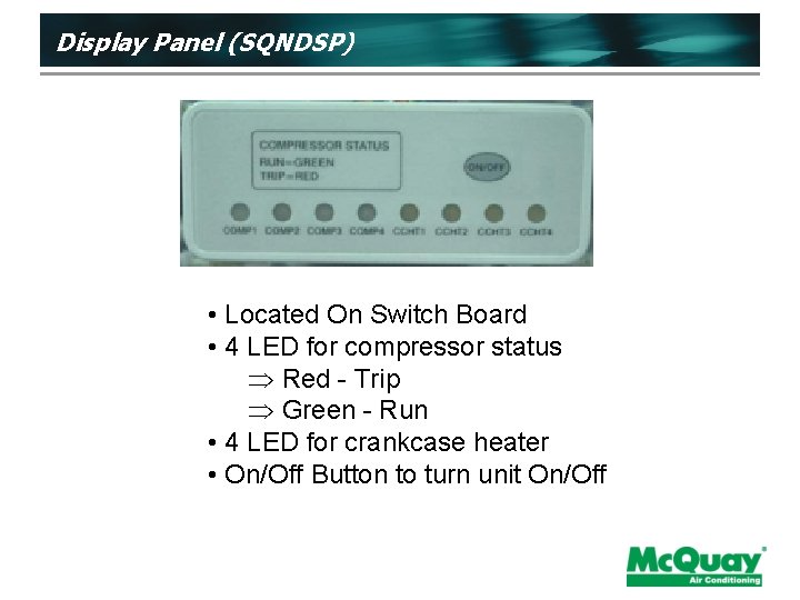 Display Panel (SQNDSP) • Located On Switch Board • 4 LED for compressor status