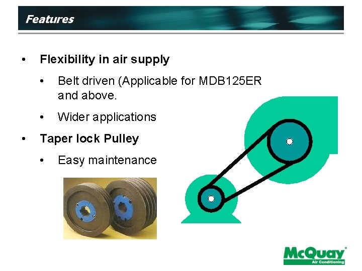 Features • • Flexibility in air supply • Belt driven (Applicable for MDB 125