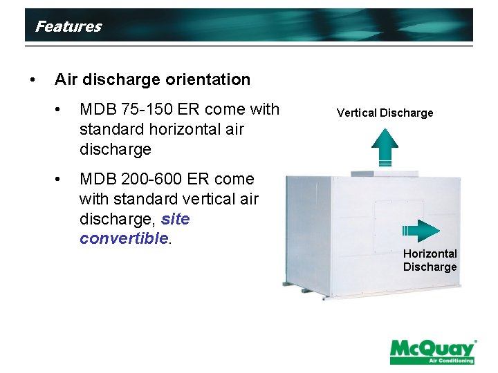 Features • Air discharge orientation • MDB 75 -150 ER come with standard horizontal