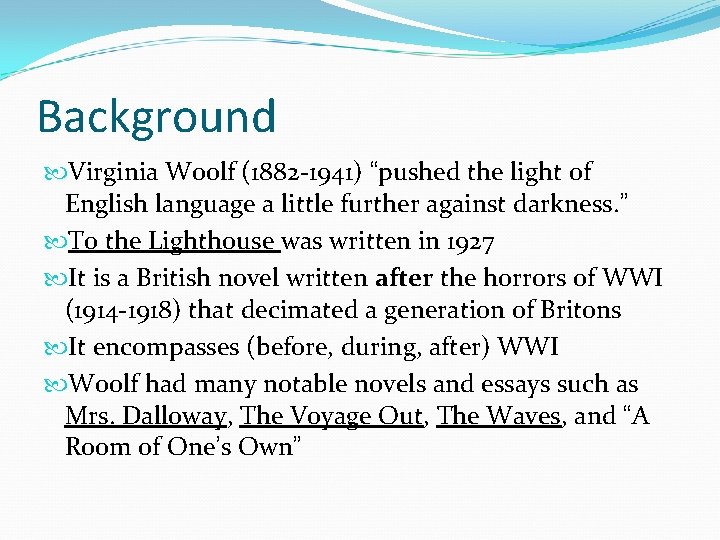 Background Virginia Woolf (1882 -1941) “pushed the light of English language a little further