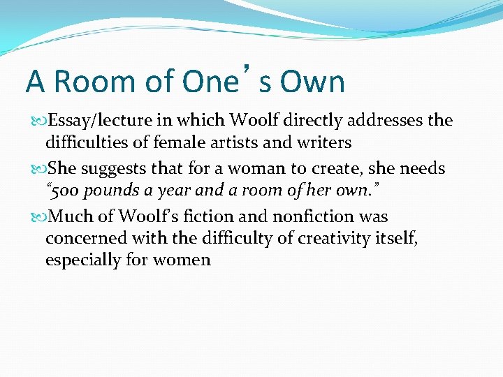 A Room of One’s Own Essay/lecture in which Woolf directly addresses the difficulties of