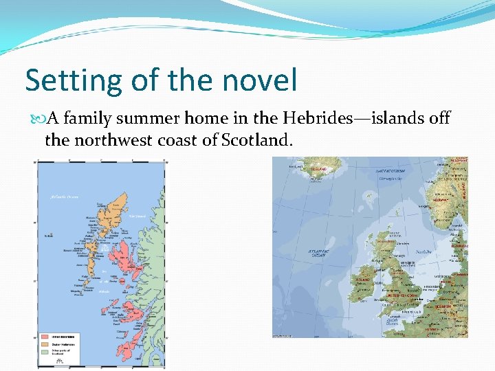 Setting of the novel A family summer home in the Hebrides—islands off the northwest