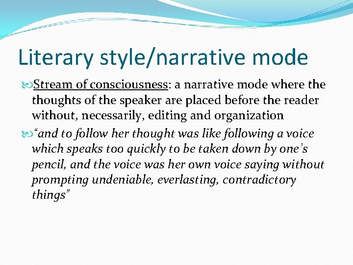 Literary style/narrative mode Stream of consciousness: a narrative mode where thoughts of the speaker