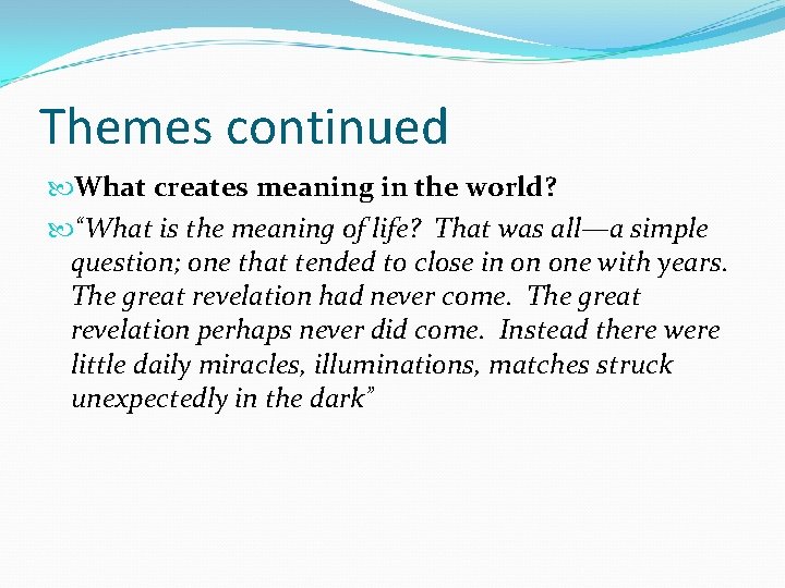 Themes continued What creates meaning in the world? “What is the meaning of life?