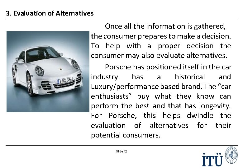 3. Evaluation of Alternatives Once all the information is gathered, the consumer prepares to