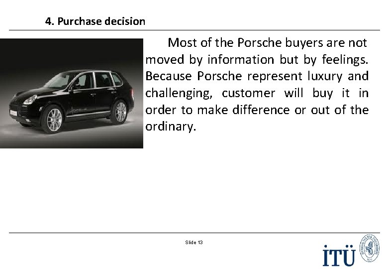 4. Purchase decision Most of the Porsche buyers are not moved by information but