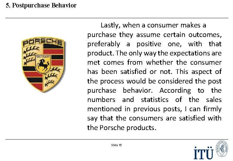 5. Postpurchase Behavior Lastly, when a consumer makes a purchase they assume certain outcomes,