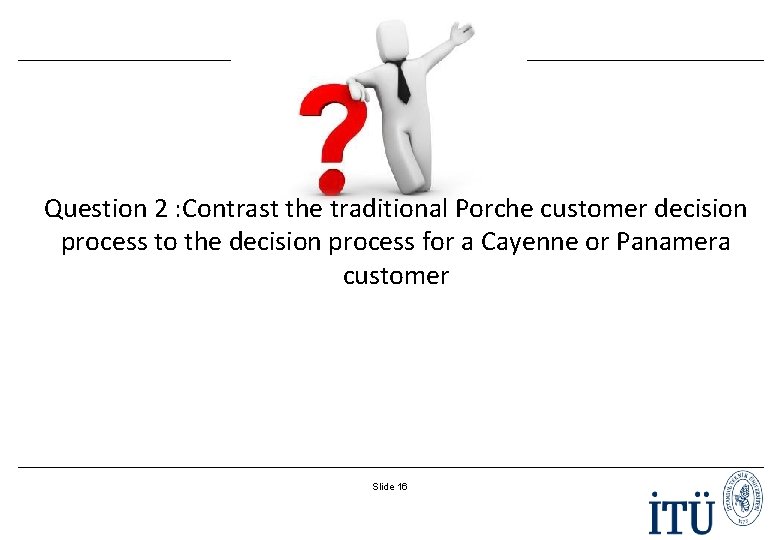 Question 2 : Contrast the traditional Porche customer decision process to the decision process