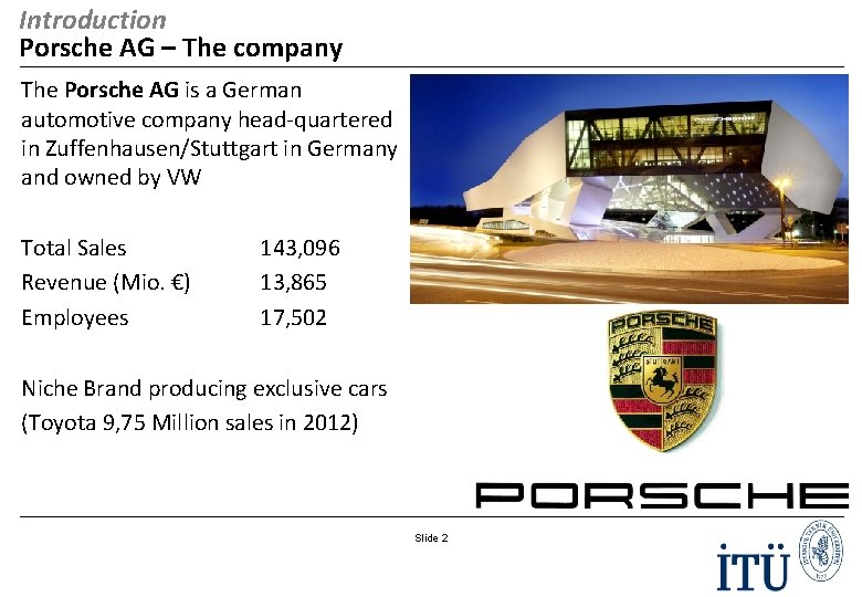 Introduction Porsche AG – The company The Porsche AG is a German automotive company