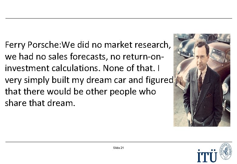 Ferry Porsche: We did no market research, we had no sales forecasts, no return-oninvestment