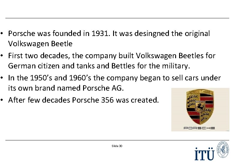  • Porsche was founded in 1931. It was desingned the original Volkswagen Beetle