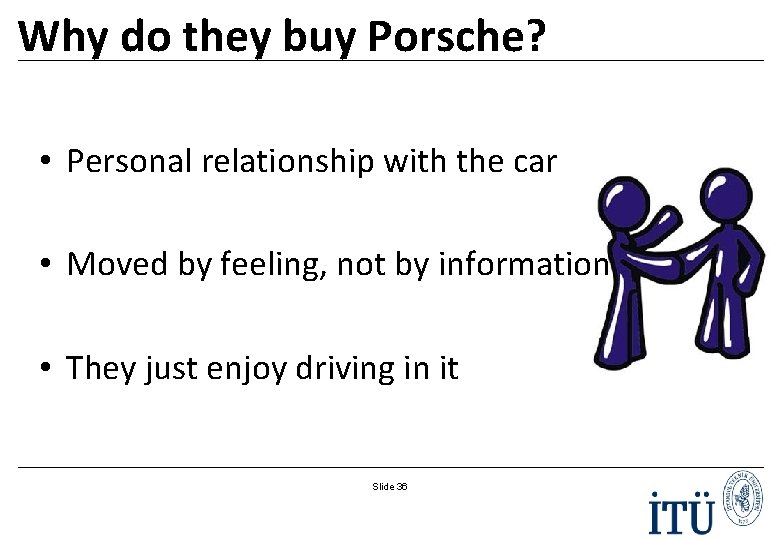 Why do they buy Porsche? • Personal relationship with the car • Moved by