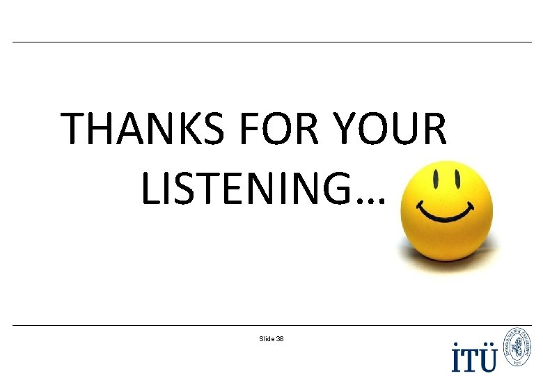 THANKS FOR YOUR LISTENING… Slide 38 