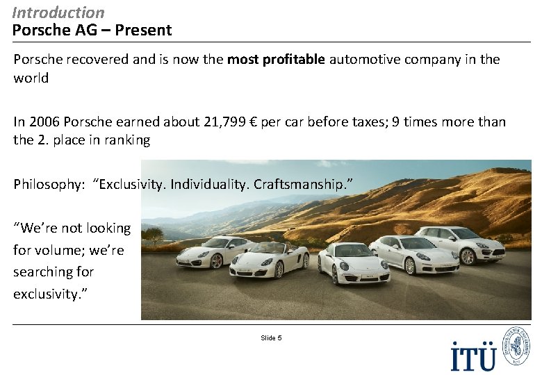 Introduction Porsche AG – Present Porsche recovered and is now the most profitable automotive