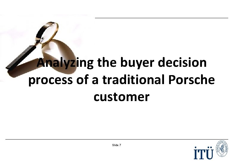 Analyzing the buyer decision process of a traditional Porsche customer Slide 7 