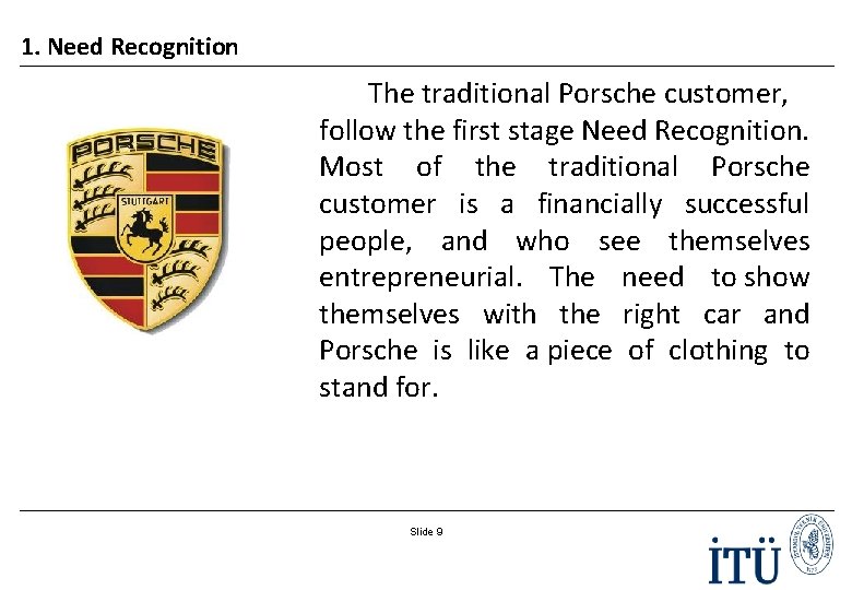 1. Need Recognition The traditional Porsche customer, follow the first stage Need Recognition. Most