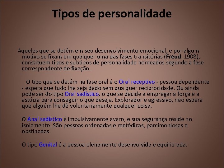 Tipos de personalidade Aqueles que se detêm em seu desenvolvimento emocional, e por algum