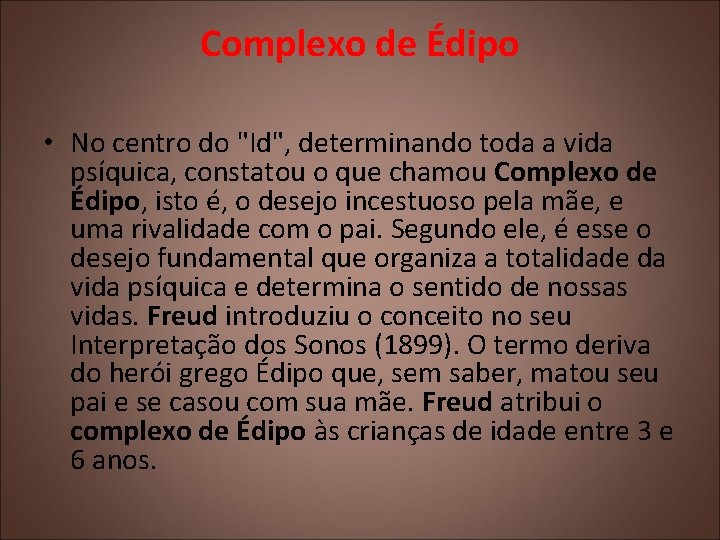 Complexo de Édipo • No centro do "Id", determinando toda a vida psíquica, constatou