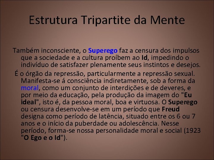 Estrutura Tripartite da Mente Também inconsciente, o Superego faz a censura dos impulsos que