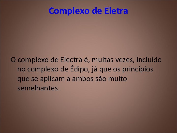 Complexo de Eletra O complexo de Electra é, muitas vezes, incluído no complexo de