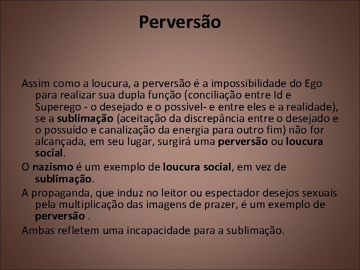 Perversão Assim como a loucura, a perversão é a impossibilidade do Ego para realizar