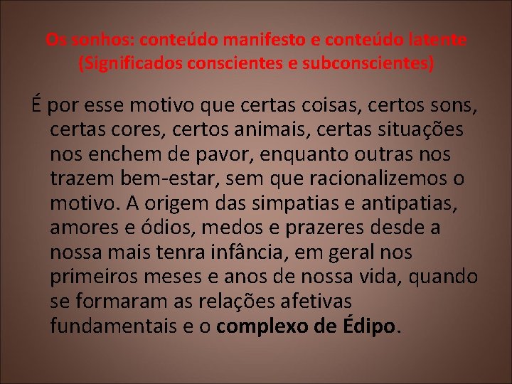 Os sonhos: conteúdo manifesto e conteúdo latente (Significados conscientes e subconscientes) É por esse