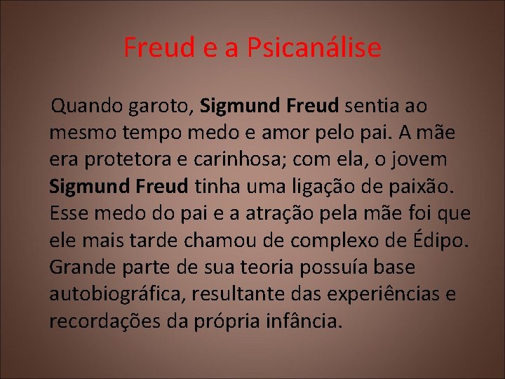 Freud e a Psicanálise Quando garoto, Sigmund Freud sentia ao mesmo tempo medo e