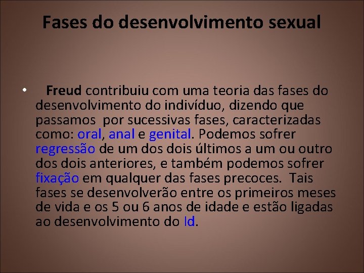 Fases do desenvolvimento sexual • Freud contribuiu com uma teoria das fases do desenvolvimento