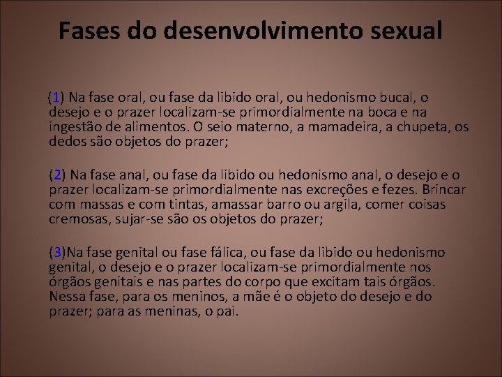 Fases do desenvolvimento sexual (1) Na fase oral, ou fase da libido oral, ou