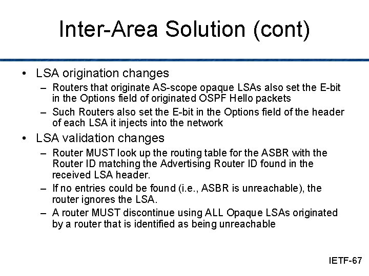 Inter-Area Solution (cont) • LSA origination changes – Routers that originate AS-scope opaque LSAs
