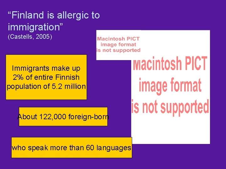 “Finland is allergic to immigration” (Castells, 2005) Immigrants make up 2% of entire Finnish