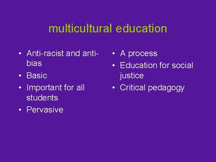 multicultural education • Anti-racist and antibias • Basic • Important for all students •