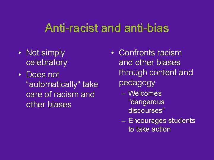 Anti-racist and anti-bias • Not simply celebratory • Does not “automatically” take care of