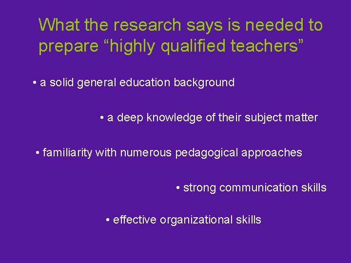 What the research says is needed to prepare “highly qualified teachers” • a solid