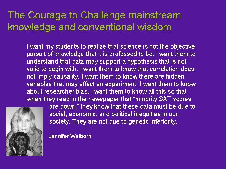 The Courage to Challenge mainstream knowledge and conventional wisdom I want my students to